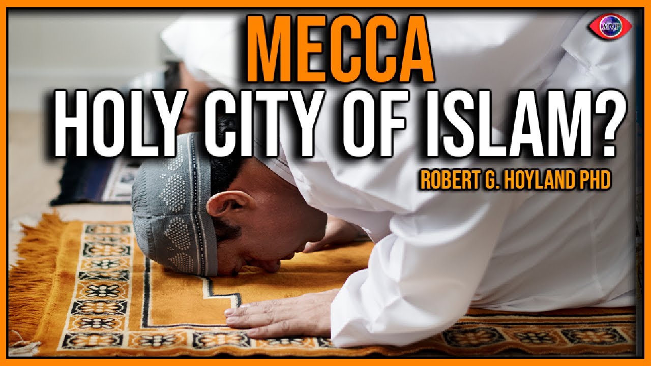 Was Mecca the holy city of Islam? Robert G. Hoyland PhD
