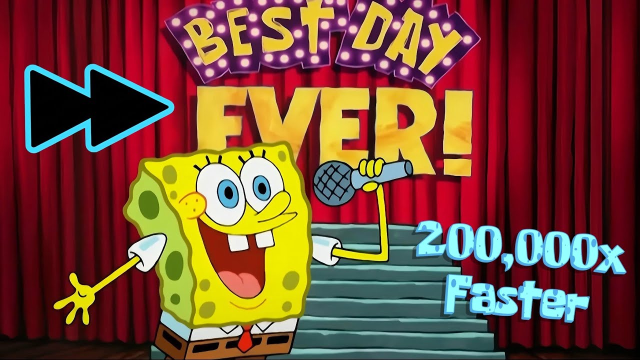 SpongeBob &ldquo;Best Day Ever&rdquo; | 2x, 4x, 8x&hellip; Up to 200,000x Faster