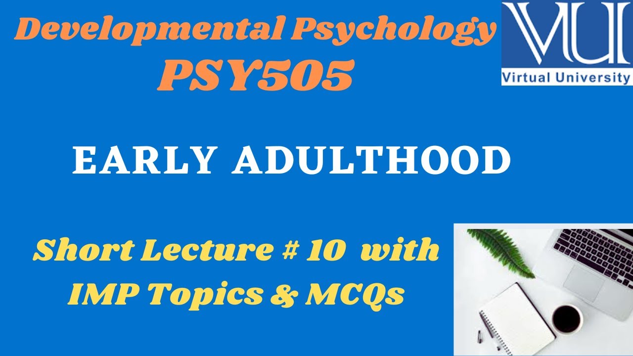 Developmental Psychology (PSY505)|Short lecture # 10 || EARLY ADULTHOOD