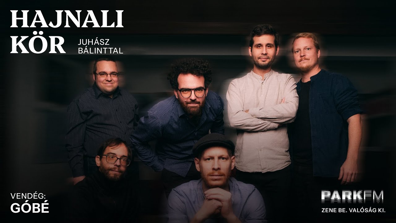 Góbé: Nálunk az alkotófolyamat nagyon bonyolult tud lenni | Park FM – Hajnali Kör