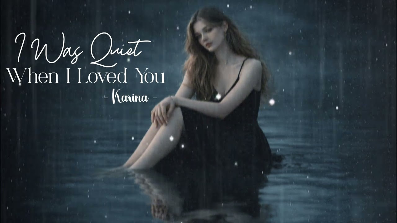 I Was Quiet When I Loved You | Karina