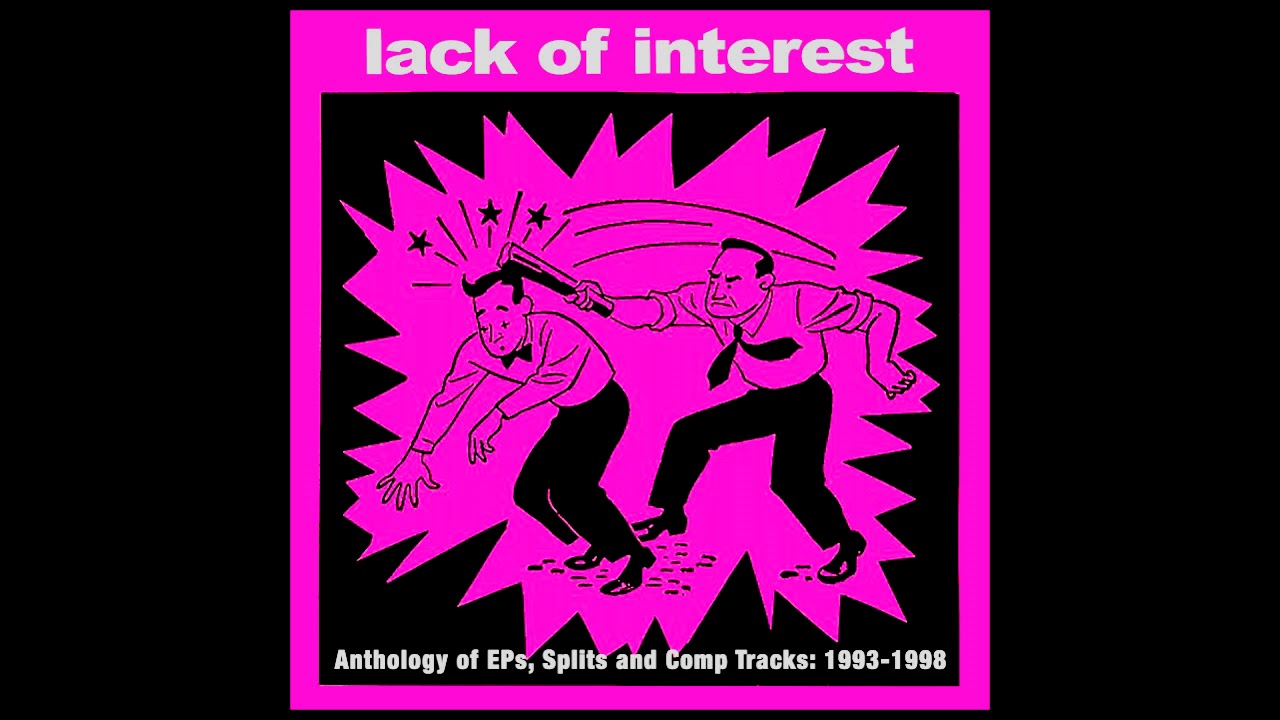 Lack Of Interest - Anthology of EP's, Splits and Compilation Tracks (1993-1998)