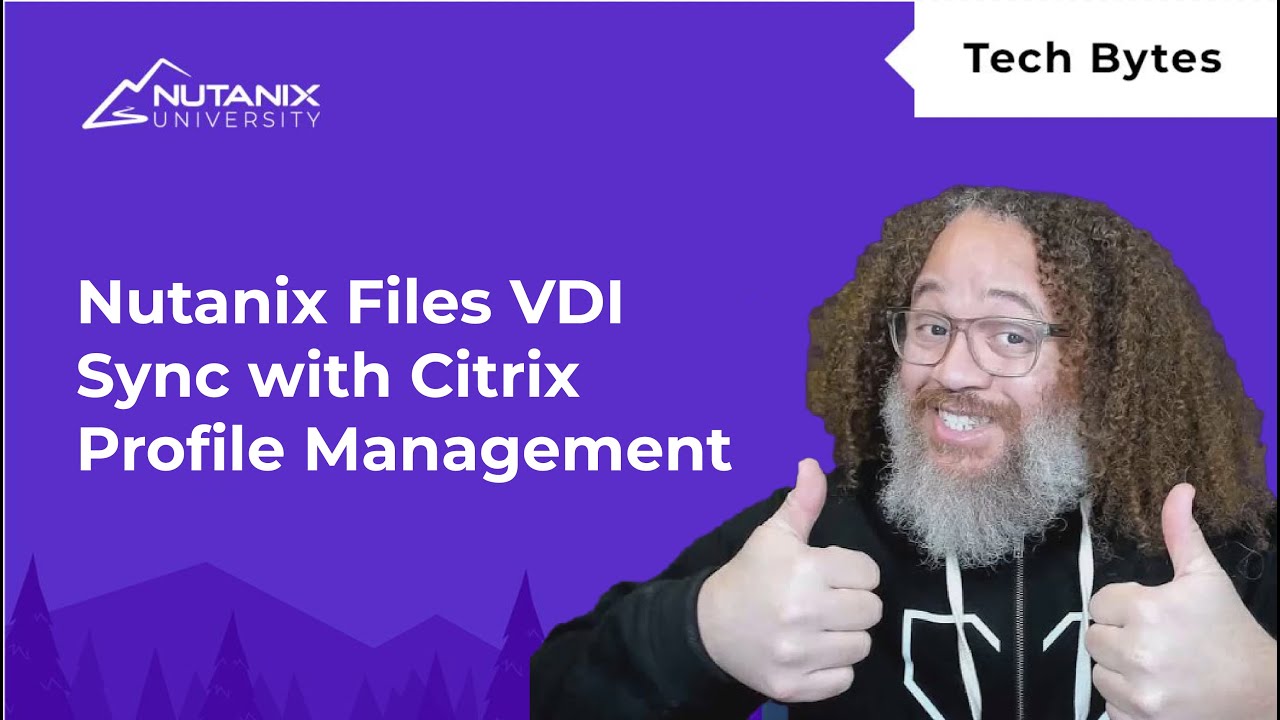 Nutanix Files VDI Sync with Citrix Profile Management | Nutanix University
