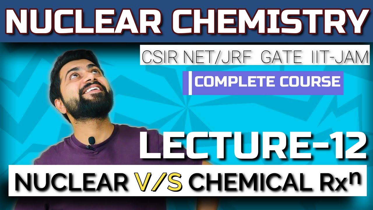 Nuclear Chemistry | Lec - 12 | Nuclear v/s Chemical Reactions | CSIR NET/JRF | GATE | IIT-JAM |