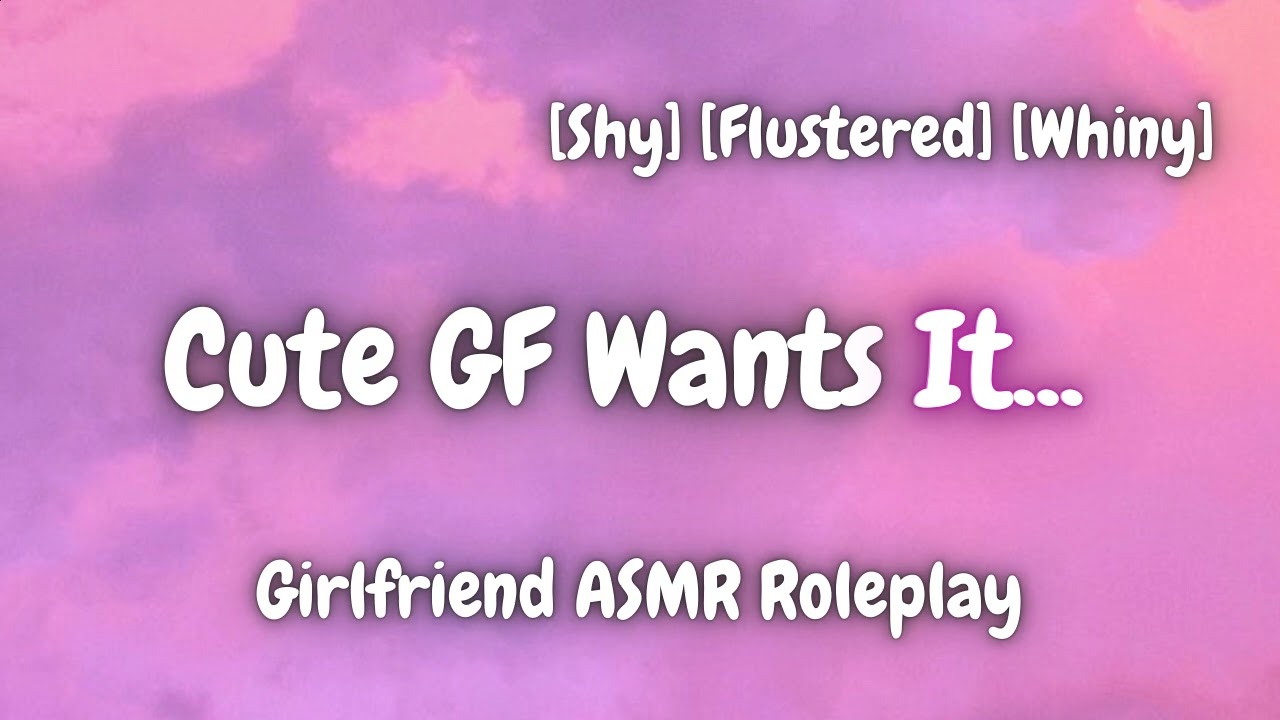 Your Cute Shy GF Wants It [F4A] [Spicy] [Teasing] [Whiny] [Submissive] [Girlfriend ASMR Roleplay]