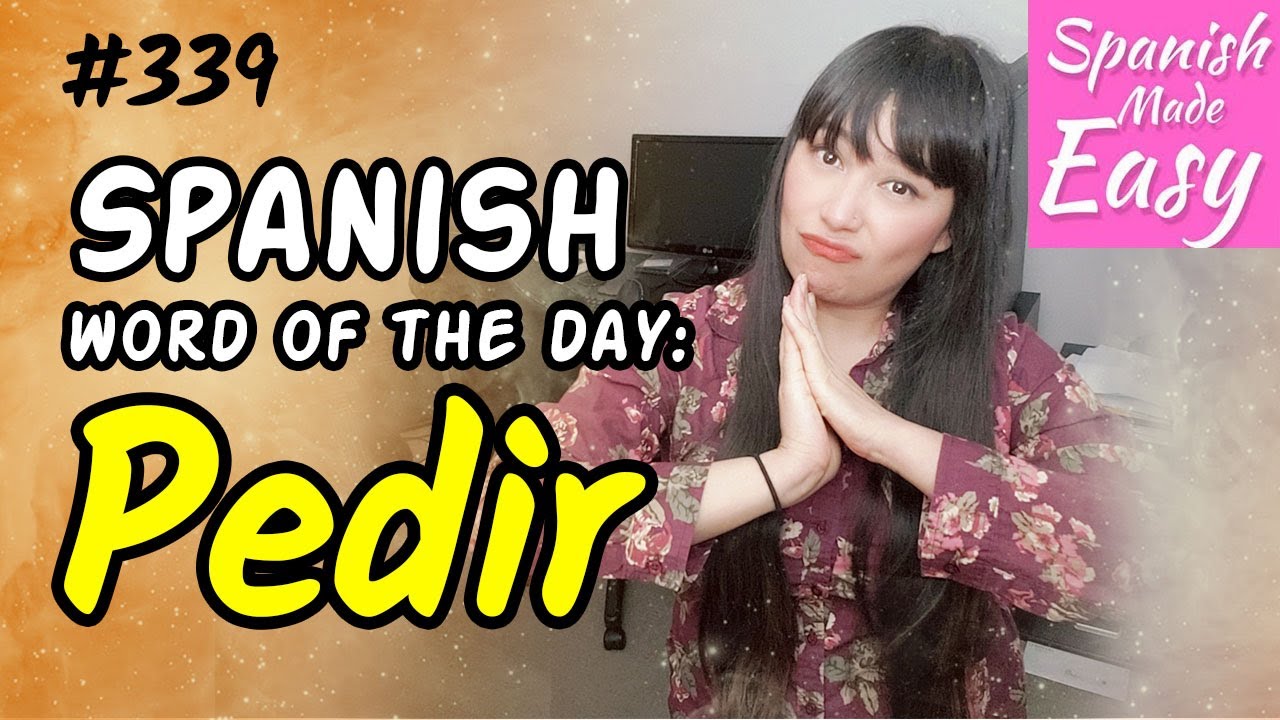 Learn Spanish: PEDIR | Spanish Word of the Day #339 [Spanish Lessons]