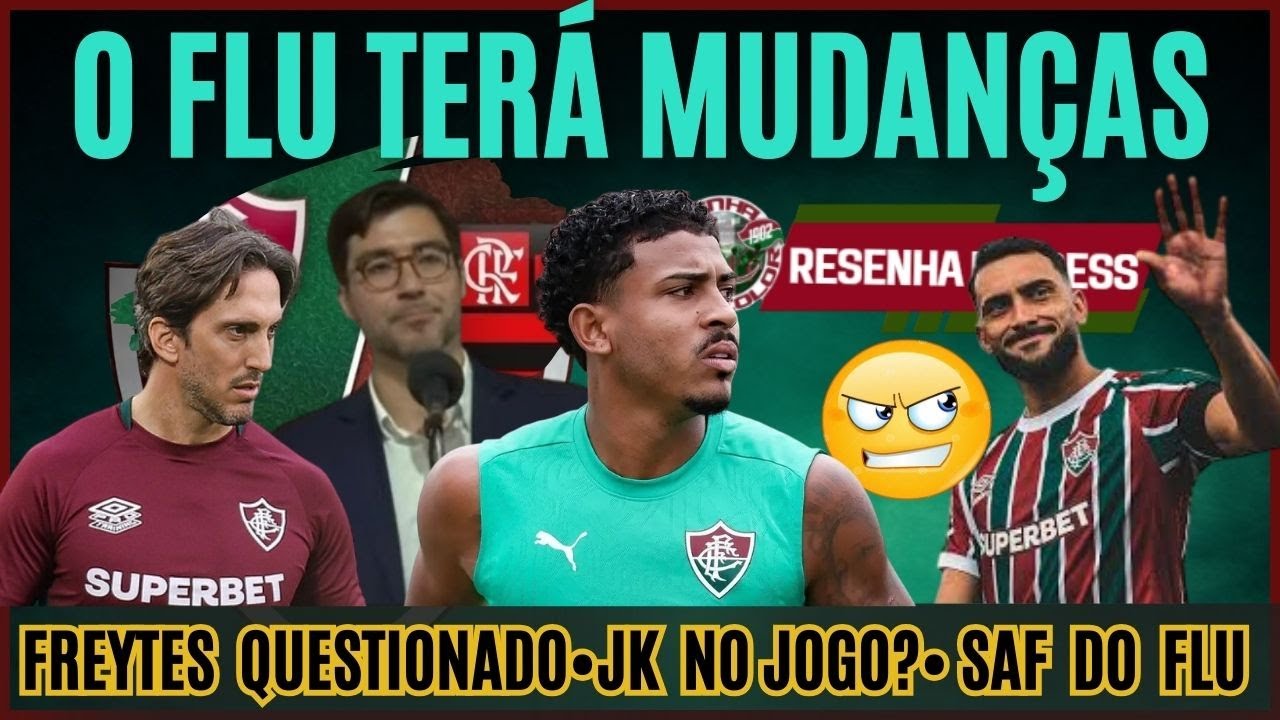 FLUMINENSE TERÁ MUDANÇAS PARA O CLÁSSICO COM O FLAMENGO•FREYTES QUESTIONADO•SAF PARA OUTRO MOMENTO?