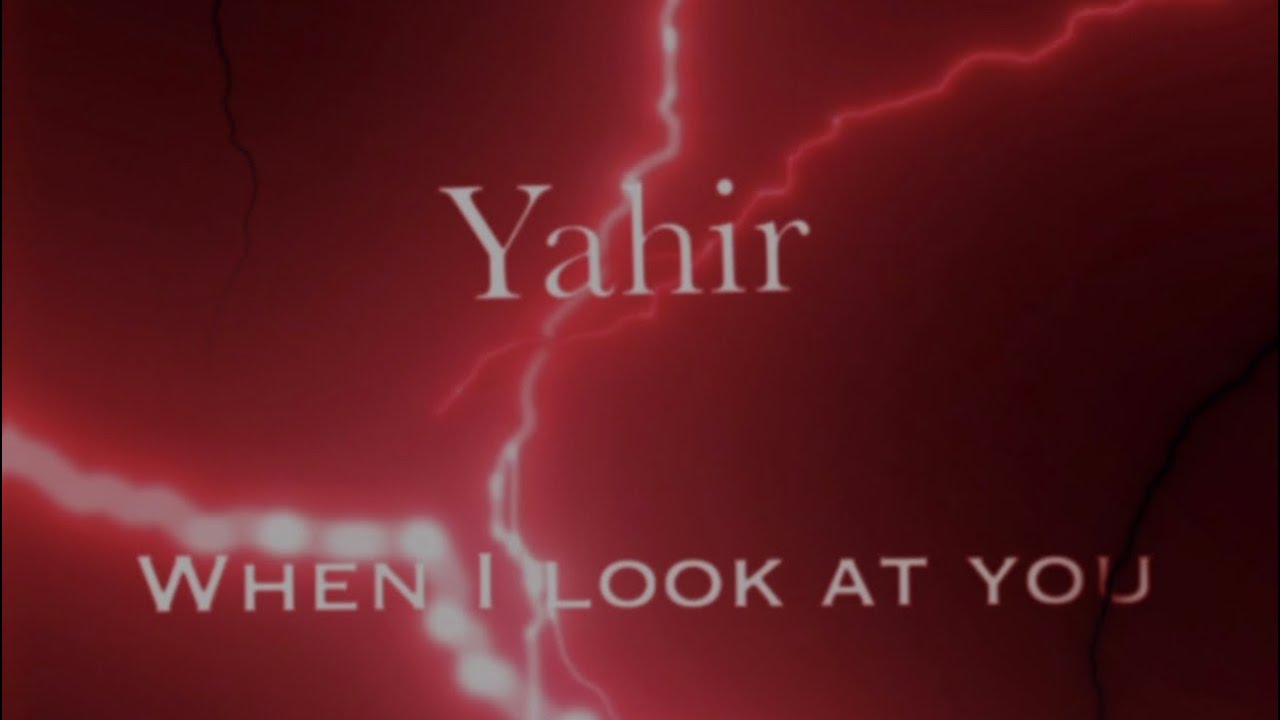 When I look at you