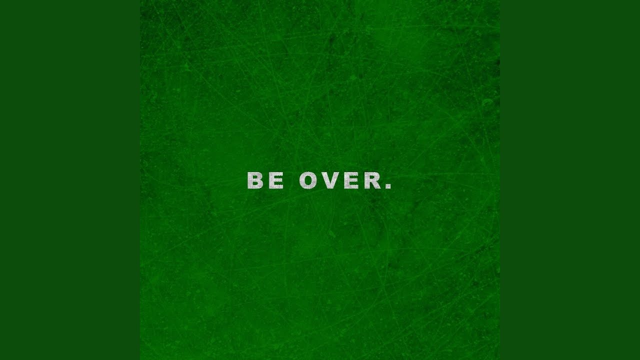 Be Over