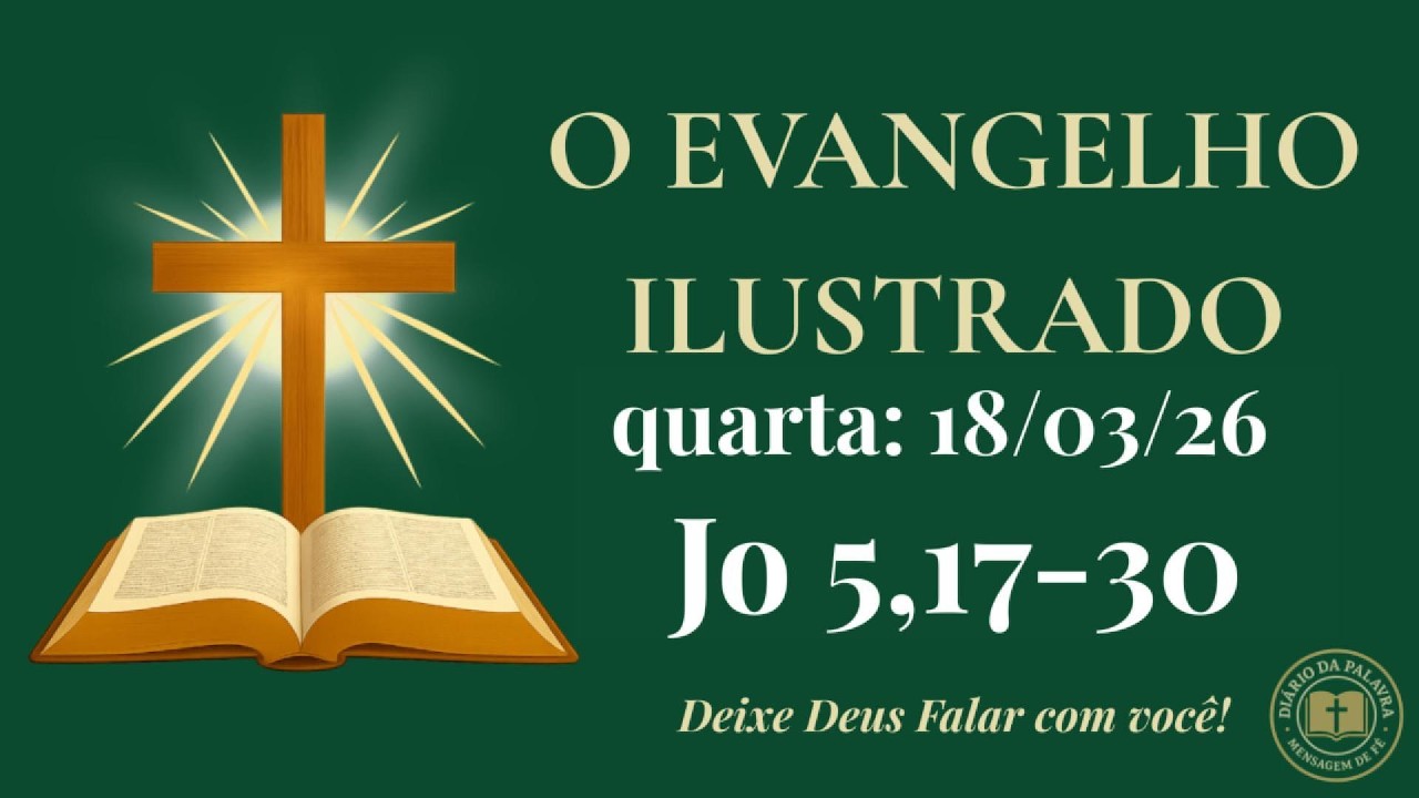 Evangelho de Hoje • 18/03/2026 | O Pai e o Filho Agem Juntos | Diário da Palavra