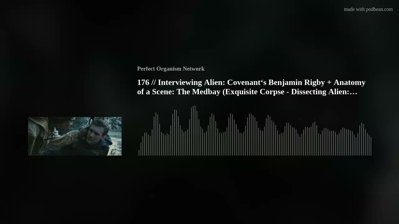 176 // Interviewing Alien: Covenant&lsquo;s Benjamin Rigby + Anatomy of a Scene: The Medbay (Exquisite Cor