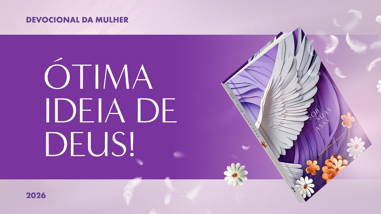 Devocional da Mulher: 11 de Março - ÓTIMA IDEIA DE DEUS! | Sob Suas Asas