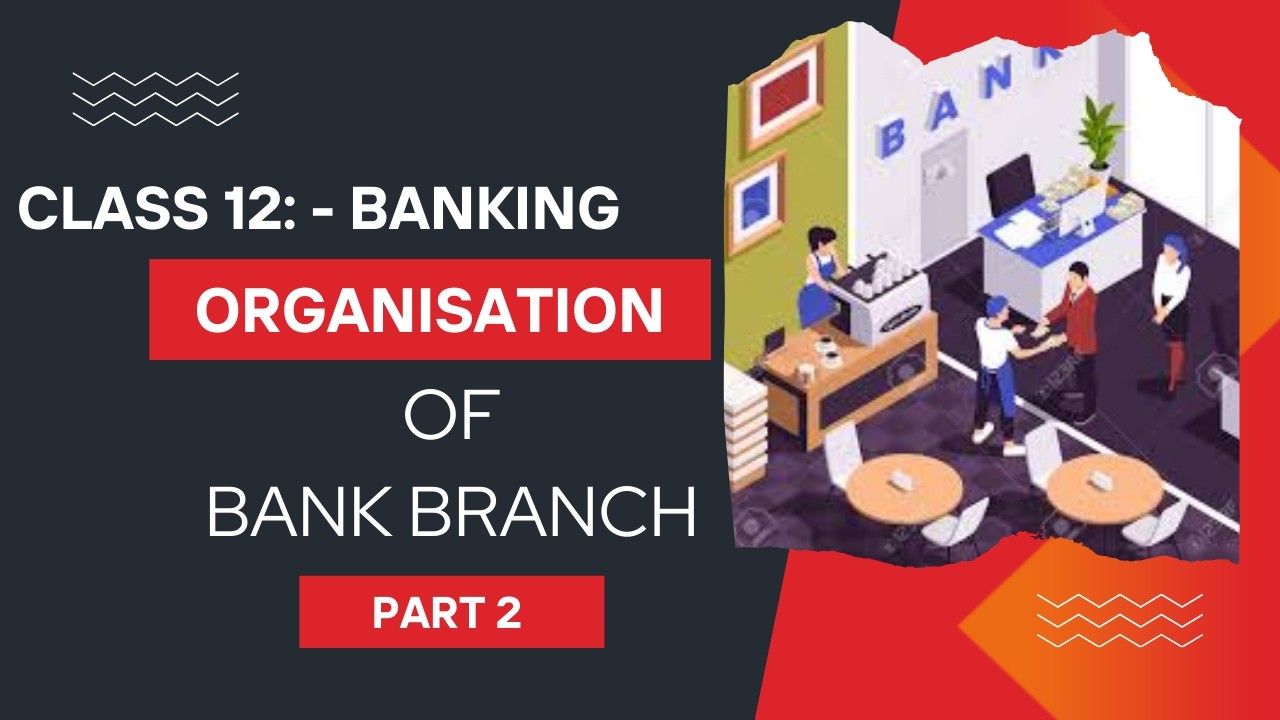 Unit 3: - Organisation of Bank branch Part 2 class12 Banking
