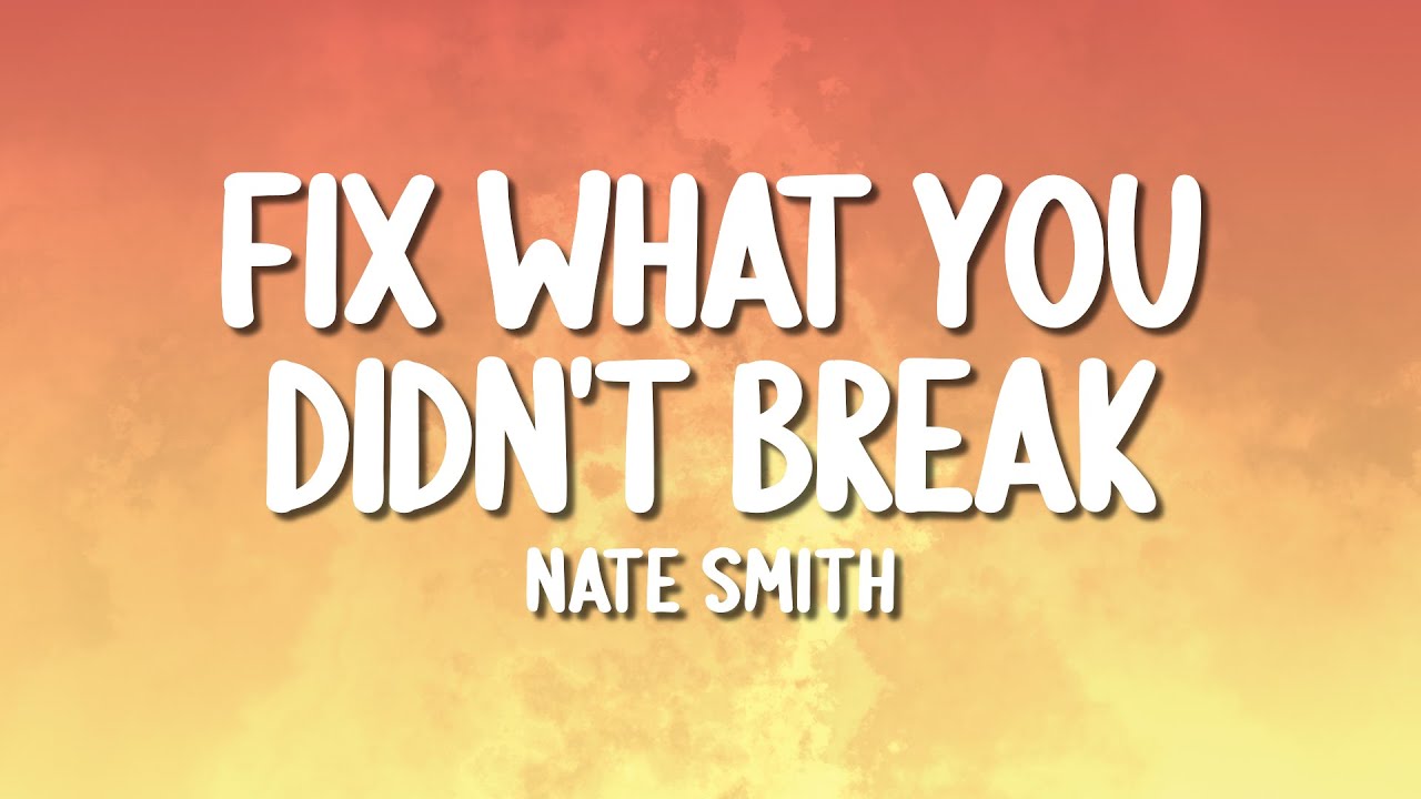 Nate Smith - Fix What You Didn't Break (Lyrics)