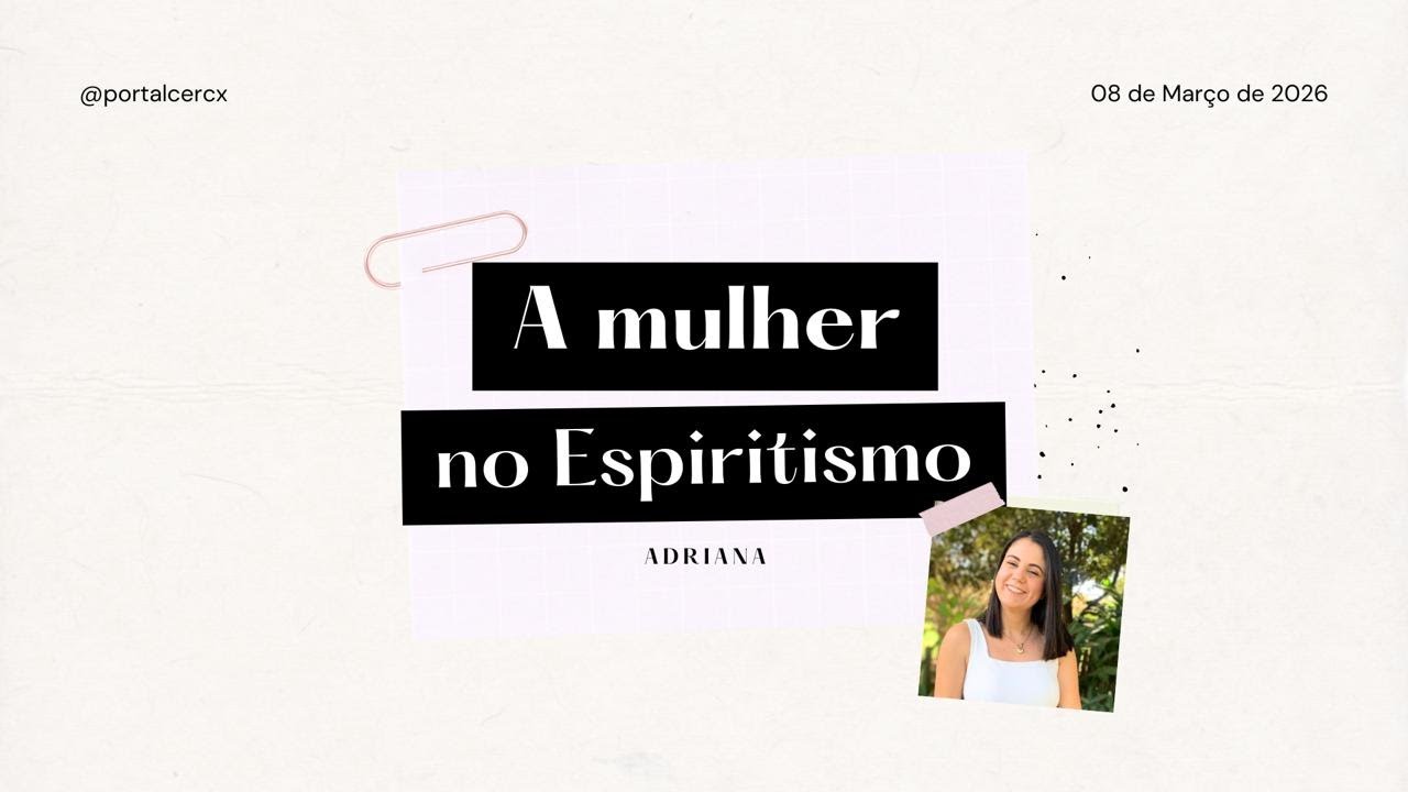O PAPEL DAS MULHERES NO ESPIRITISMO E NA EVOLUÇÃO ESPIRITUAL | Adriana Mendes