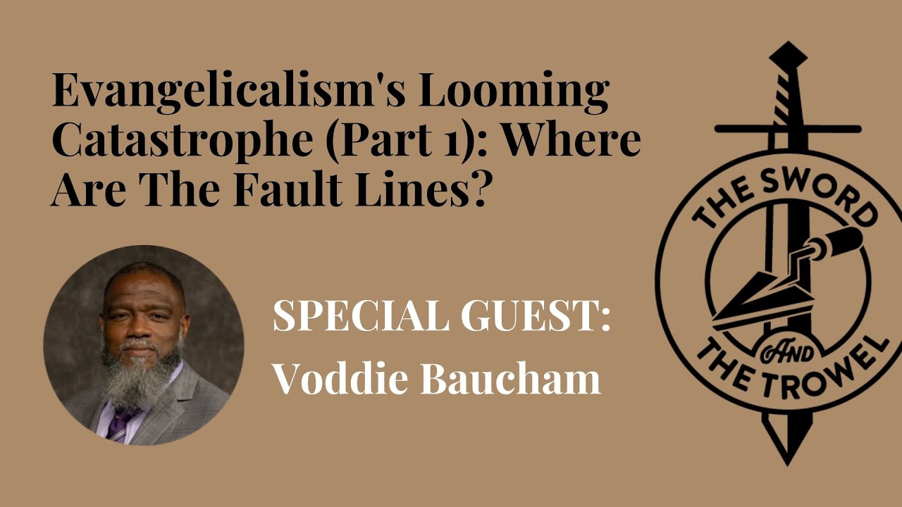 TS&TT: Voddie Baucham | Evangelicalism's Looming Catastrophe (Part 1): Where Are The Fault Lines?