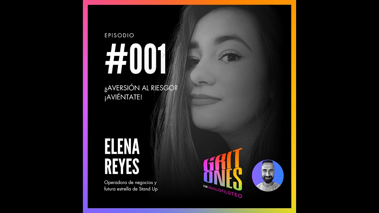 #001.Elena Reyes | ¿Aversión al riesgo? ¡Avientate!