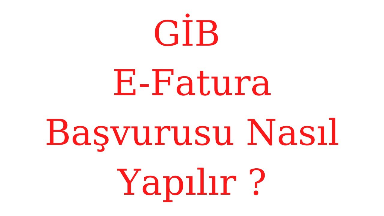 GİB E- Fatura Başvurusu Nasıl Yapılır ?