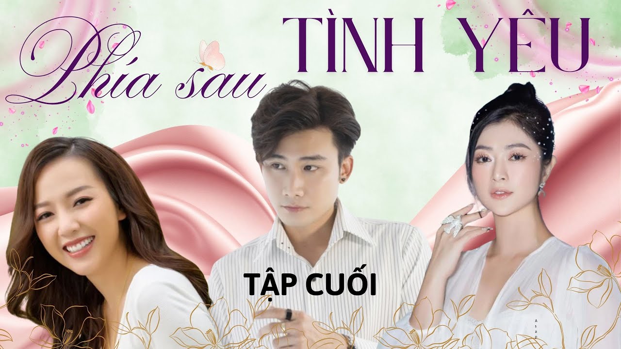 Tại Sao PHÍA SAU TÌNH YÊU Tập Cuối Lại Làm Thay Đổi Quan Điểm Của Tôi?
