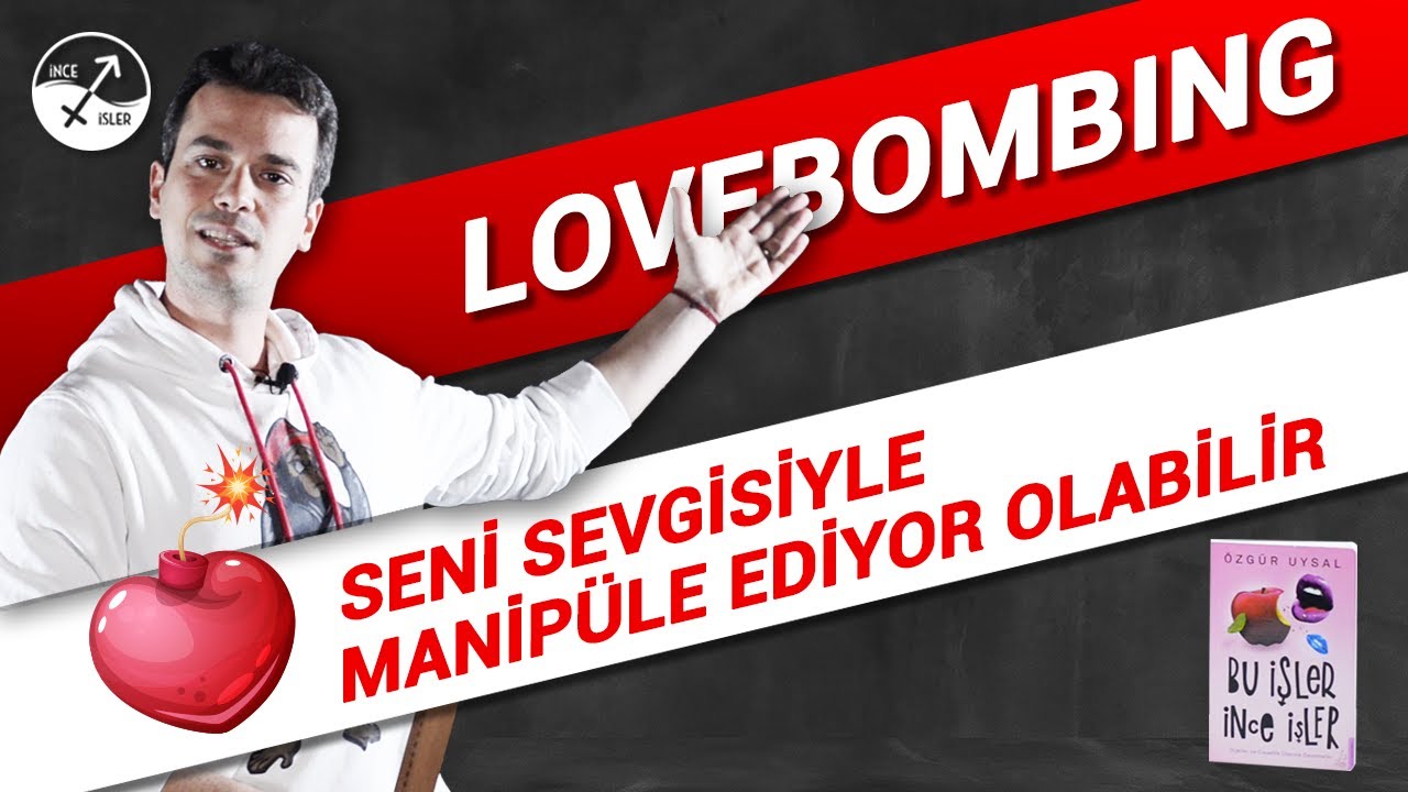 SEVGİYLE MANİPÜLE ETMEK / Lovebombing işaretleri