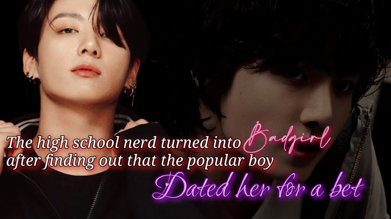 Jungkook ff || When the high school nerd turned into a badgirl