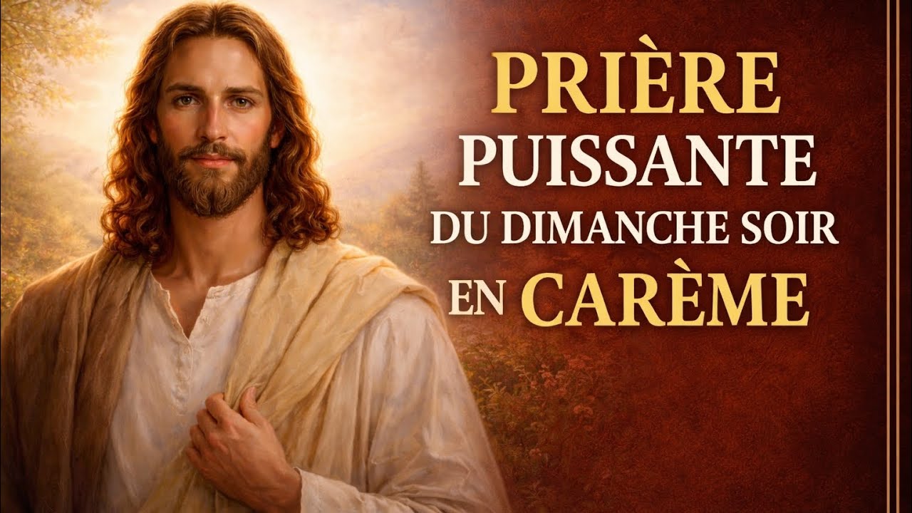 PRIÈRE PUISSANT DU DIMANCHE SOIR EN CARÊME 