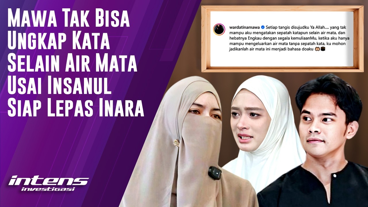 Mawa Ungkap Tentang Air Mata Usai Insanul Siap Lepas Inara | Intens Investigasi | Eps 6298