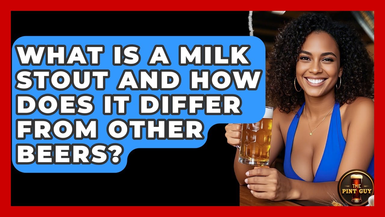 What Is a Milk Stout and How Does It Differ From Other Beers? | The Pint Guy