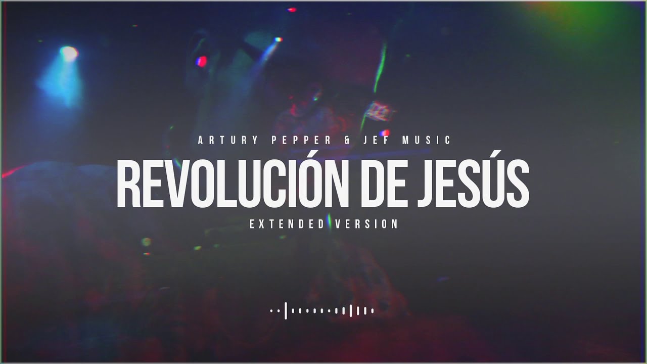 Artury Pepper, JEF Music - Revolución de Jesús (Remix) Música Electrónica Cristiana