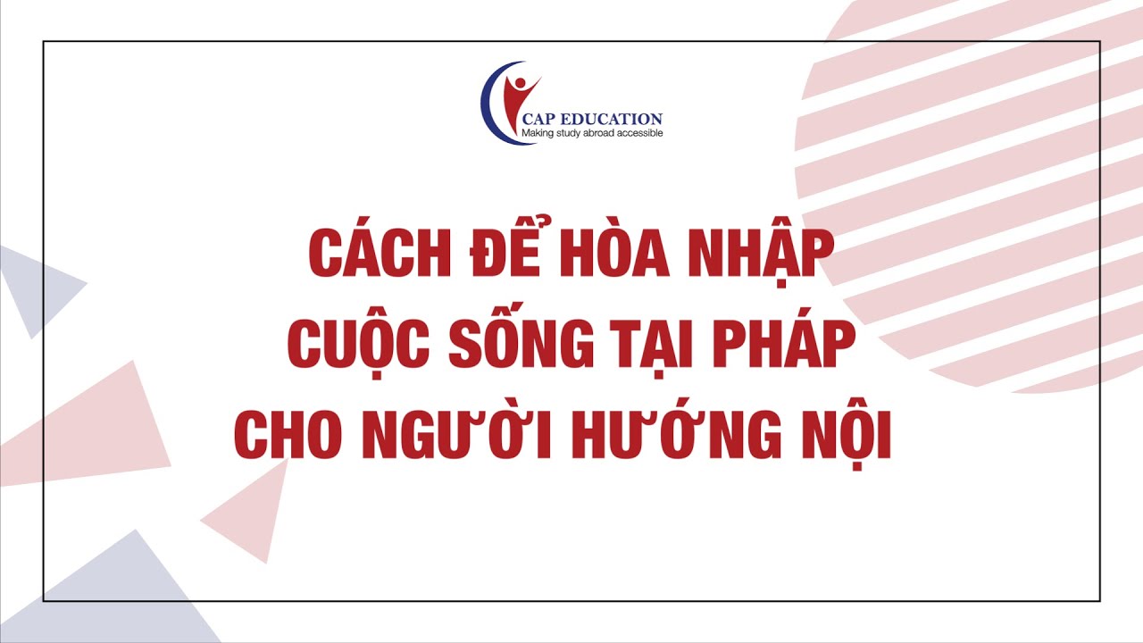 Cách Hòa Nhập Cuốc Sống Tại Pháp Cho Người Hướng Nội | C.A.P Talkshow Du Học Bestcut | CAP FRANCE