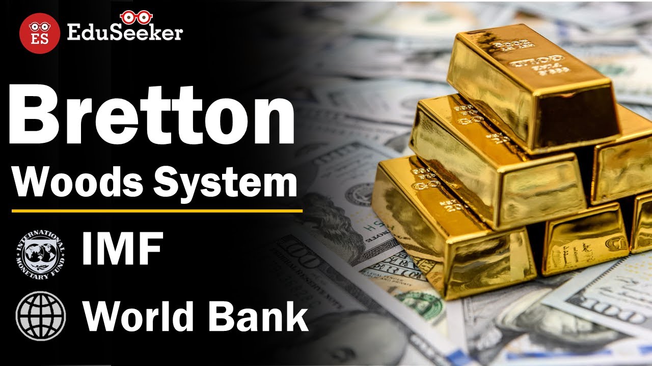Bretton Woods | IMF & WORLD BANK : History, Purpose, Membership, Organisation, Functions and Facts