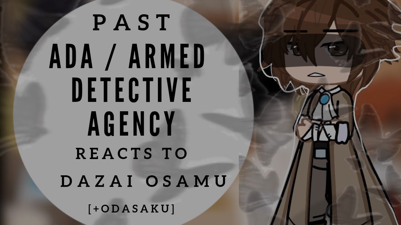 [°•Past ADA/Armed Detective Agency Reacts To Dazai Osamu [+Odasaku] | Part 1/? | BSD | ꒰⑅ᵕ༚ᵕ꒱˖♡ |•°]