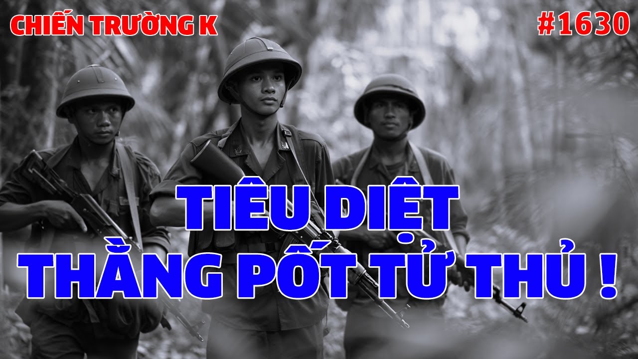 HẠ GỤC THẰNG PỐT TỬ THỦ | HỒI KÝ CHIẾN TRƯỜNG K | #1630