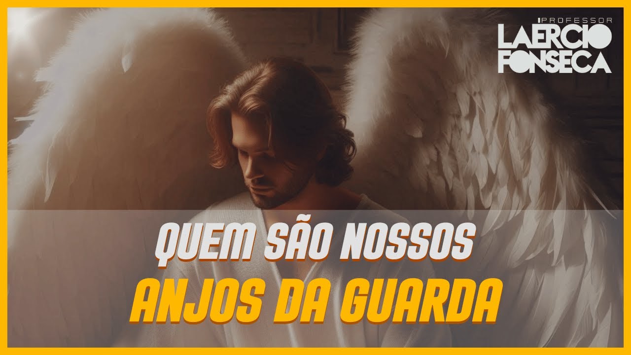 Quem São NOSSOS ANJOS da GUARDA | Prof. Laércio Fonseca