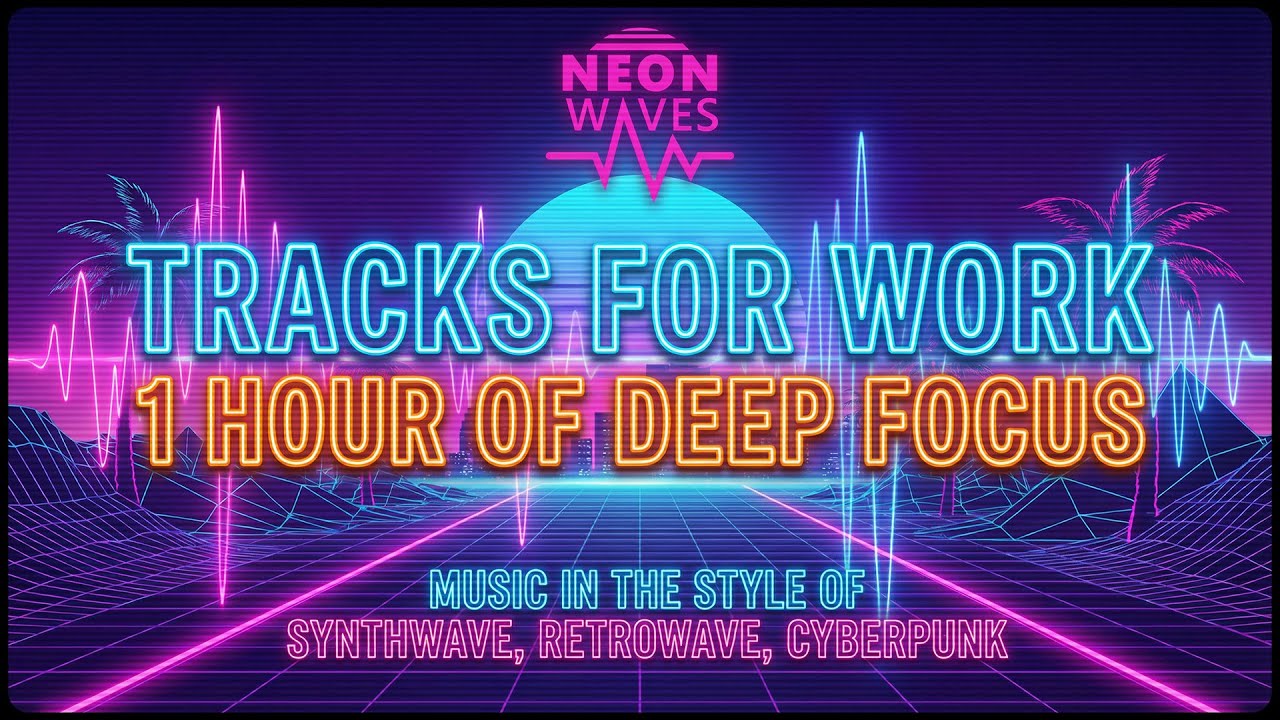 1 HR Deep Focus: Synthwave & Cyberpunk Work Mix