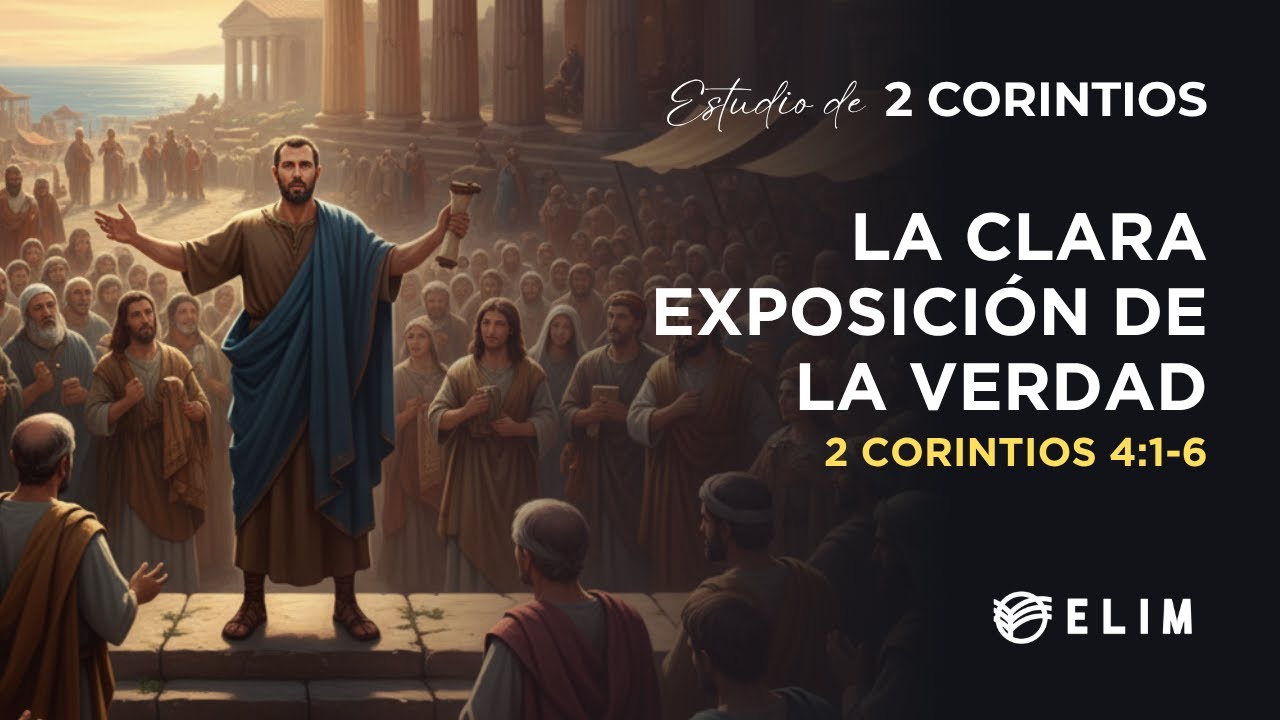 La clara exposición de la verdad | 2 Corintios 4:1-6 | Estudio Bíblico