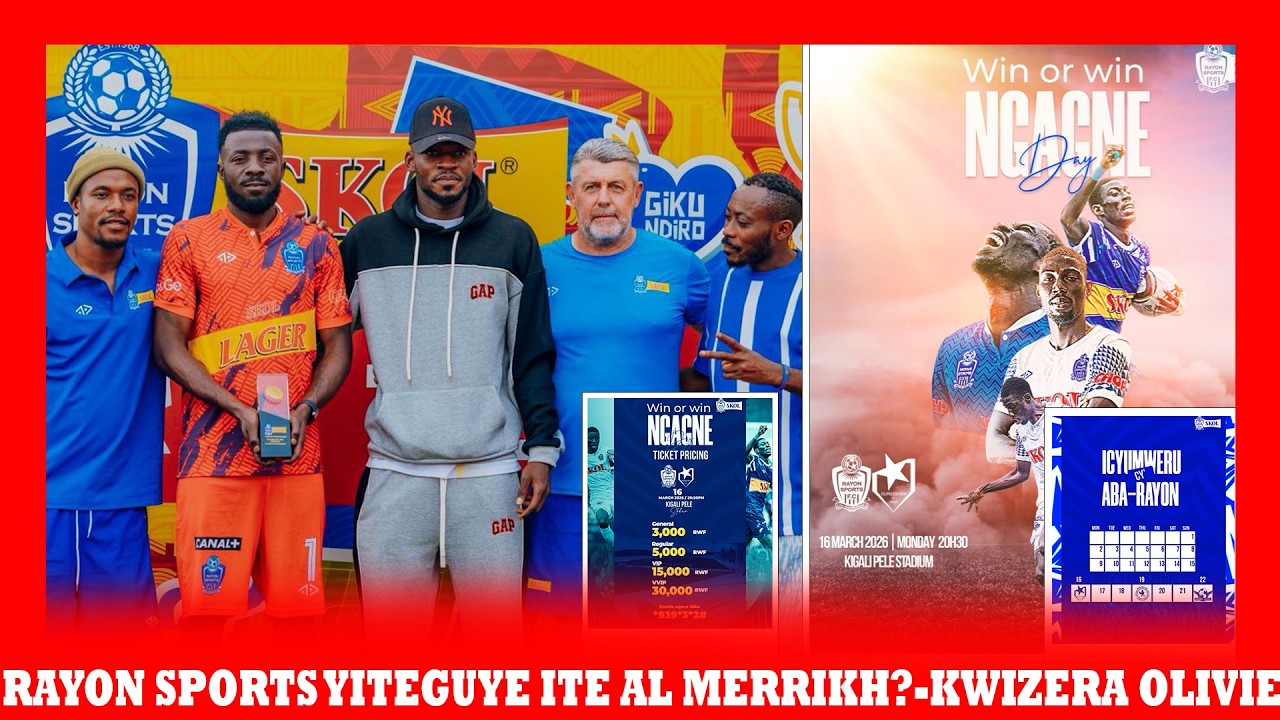 RAYON SPORTS YITEGURE ITE AL MEREIHK? FALL NGAGNE | KWIZERA OLIVIER AZAHAMAGARWA?