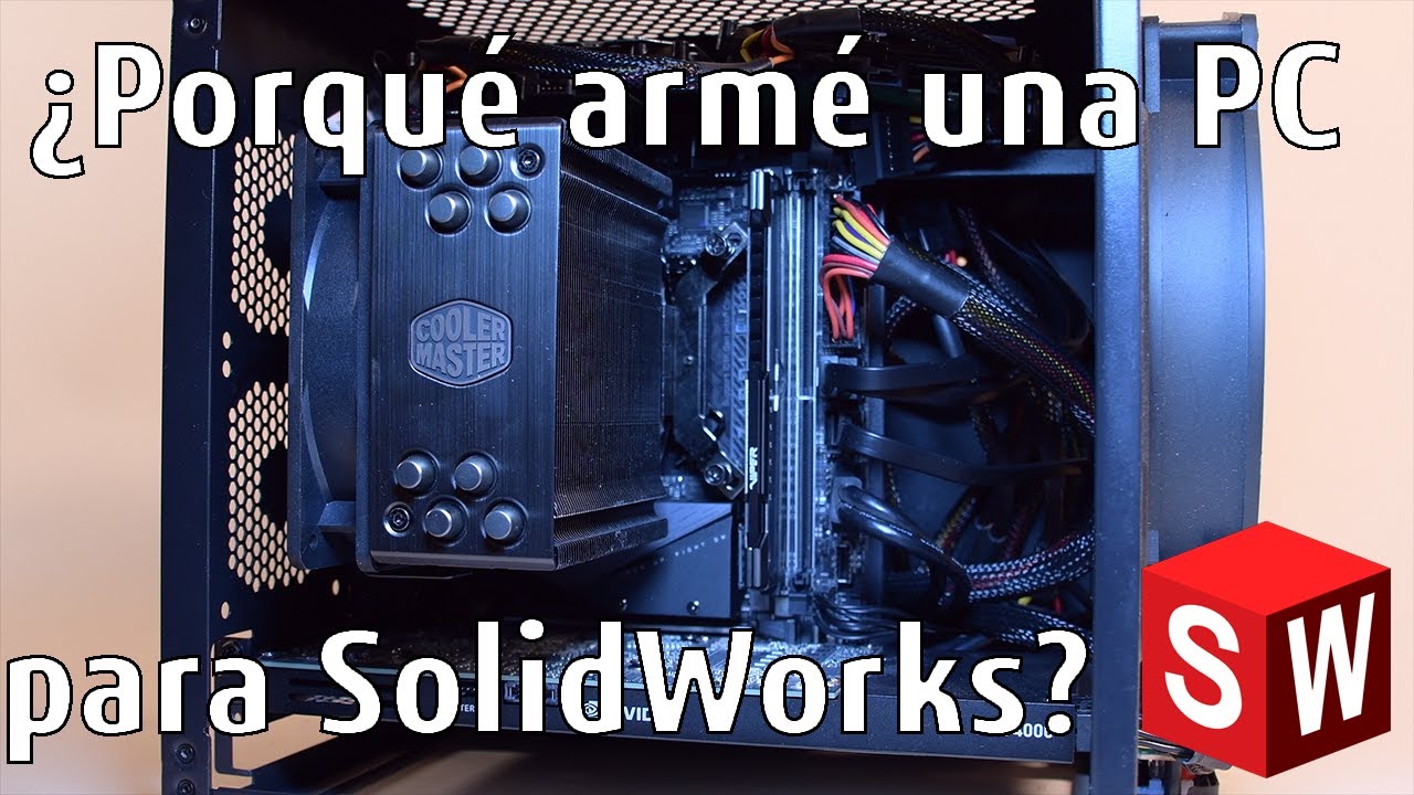 ¿Porque armé mi PC para SolidWorks?