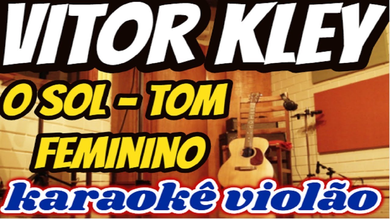 (VERSÃO KARAOKÊ ACUSTICO) Vitor Kley - O SOL -  TOM FEMININO