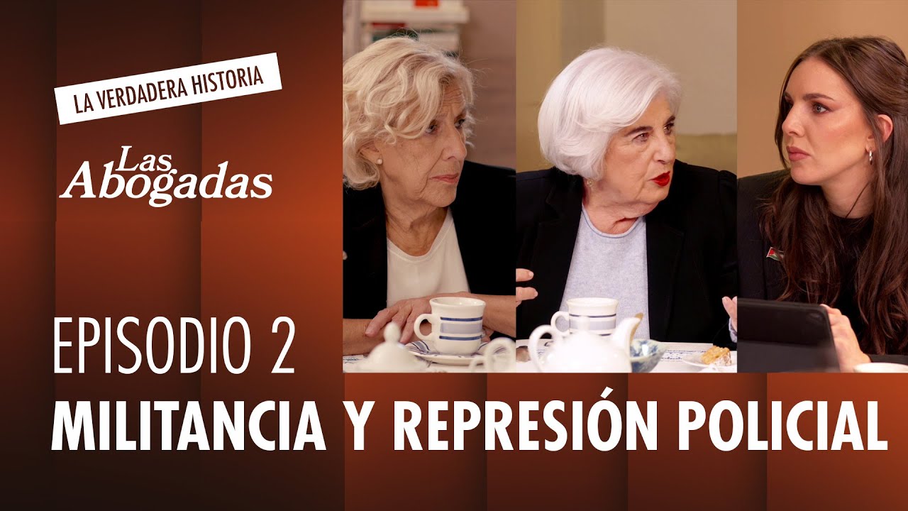 Militancia y represi&oacute;n policial | Las Abogadas. La verdadera historia #2