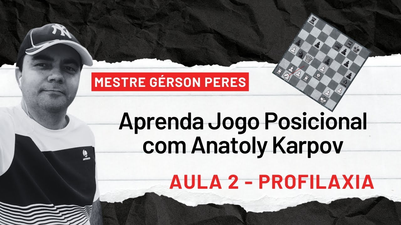 APRENDA JOGO POSICIONAL COM ANATOLY KARPOV - AULA #2 | MESTRE GÉRSON PERES