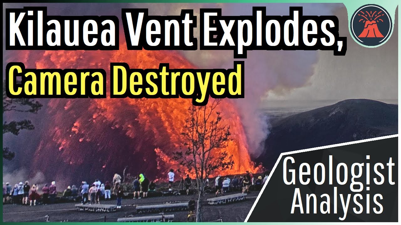 Kilauea Volcano Update; Vent Explodes, Watch a Camera be Destroyed by Lava
