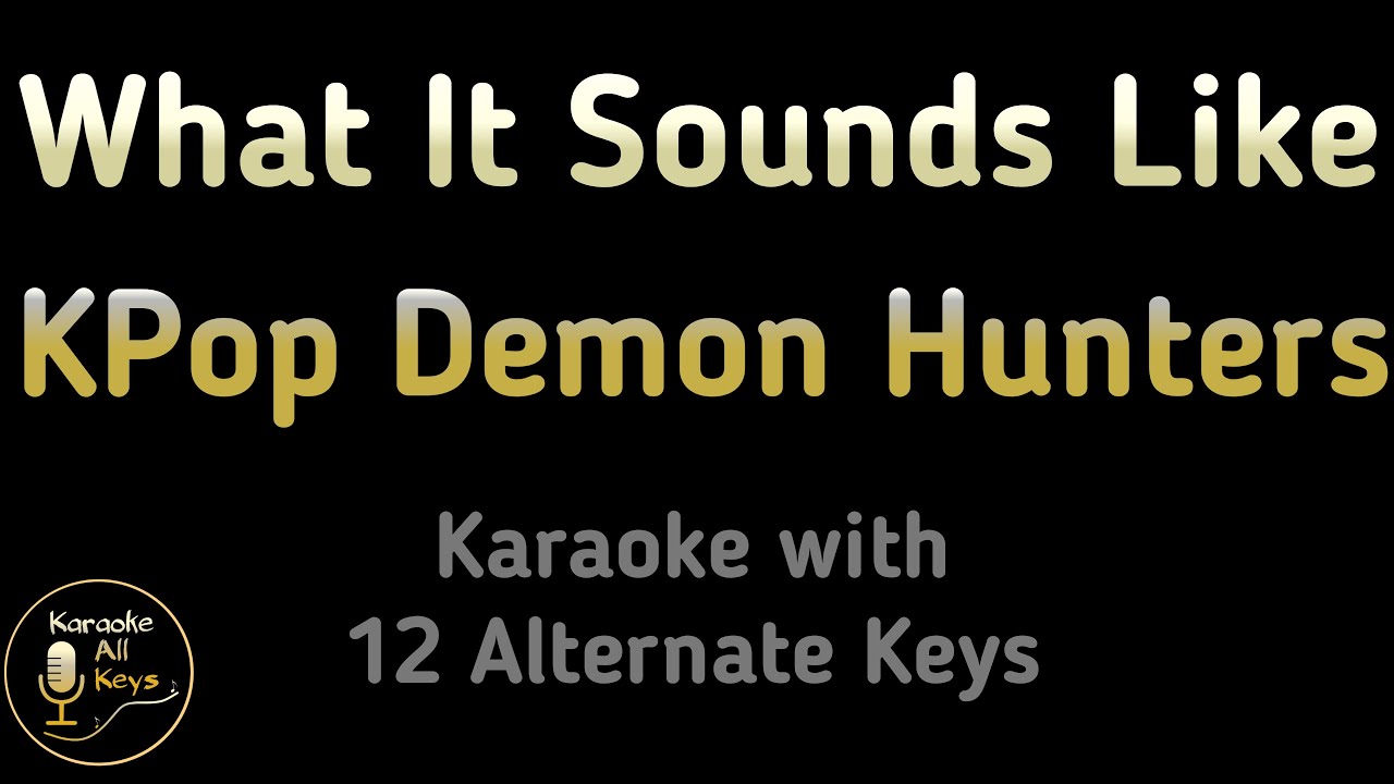 KPop Demon Hunters - What It Sounds Like Karaoke Instrumental Lower Higher Male & Original Key