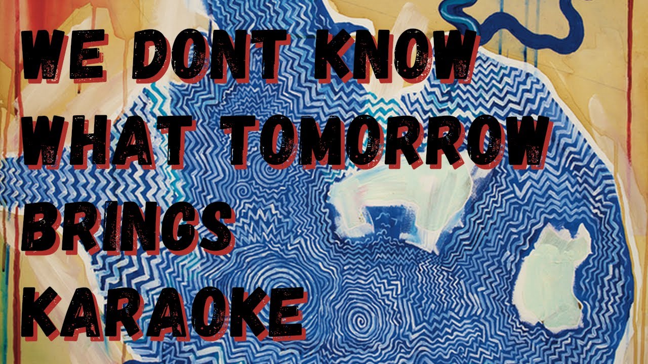 We Don't Know What Tomorrow Brings - The Smile Karaoke