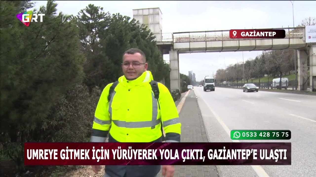 Umreye gitmek için Giresun’dan yürüyerek yola çıktı, 12  gününde Gaziantep’e ulaştı