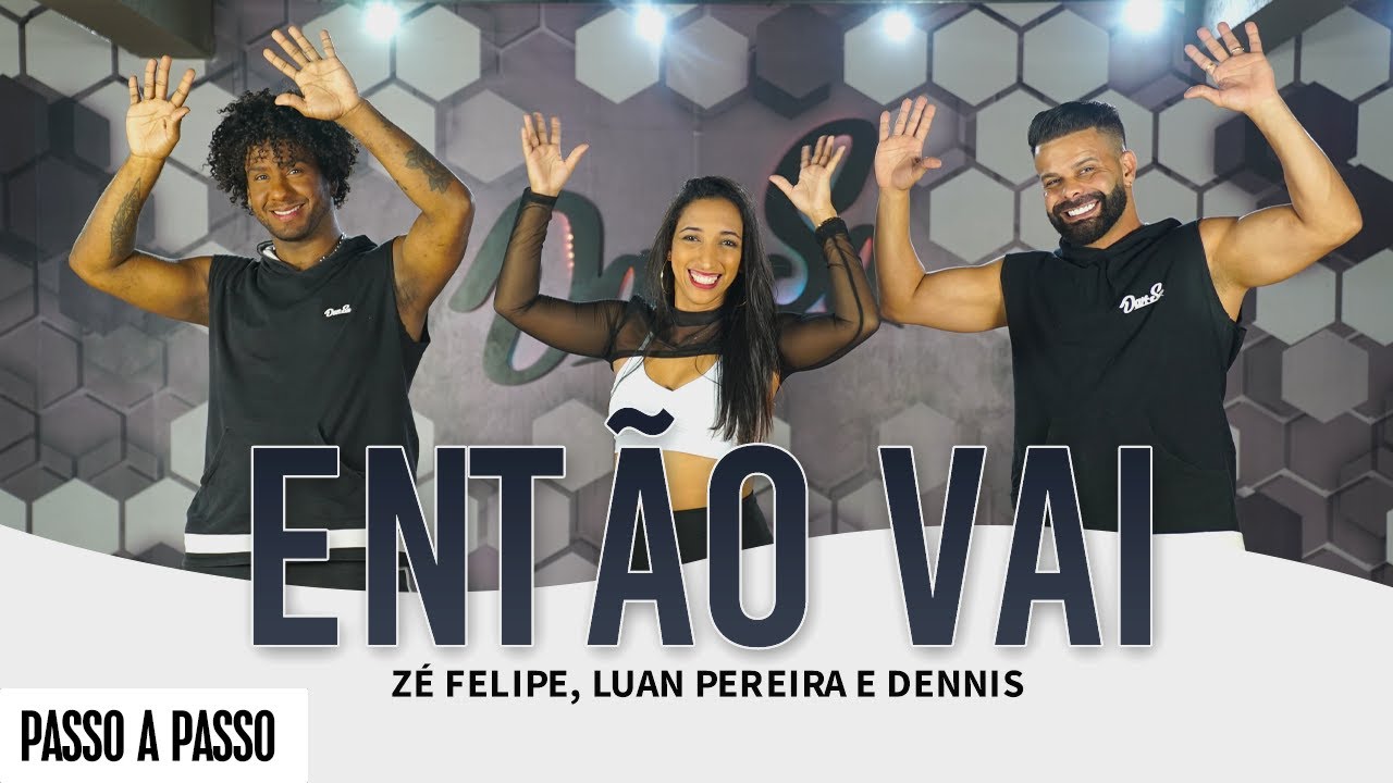 Vídeo Aula - Então Vai - Zé Felipe, Luan Pereira e Dennis - Dan-Sa / Daniel Saboya (Coreografia)