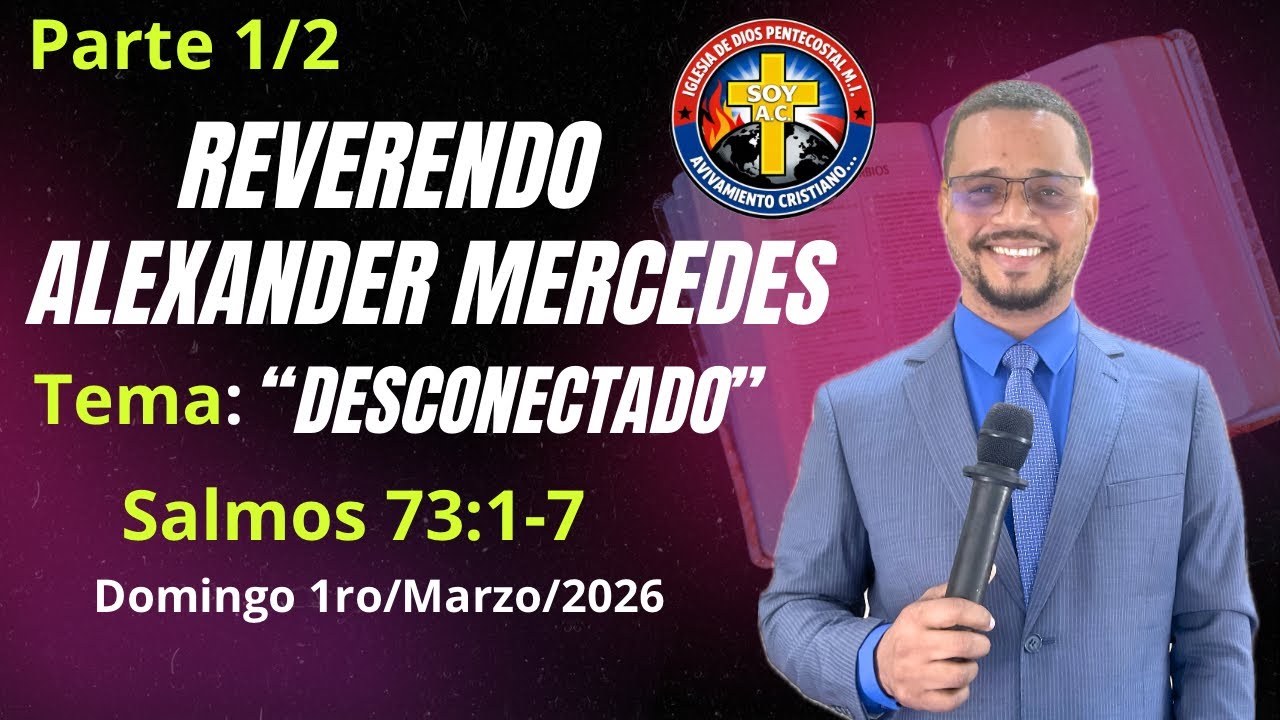 (I.D.P.M.I- AC)-1/2- Alexander Mercedes-(DESCONECTADO)-Salmos 73:1-7 Domingo 1ro/Marzo/2026-🙌🏻🔥