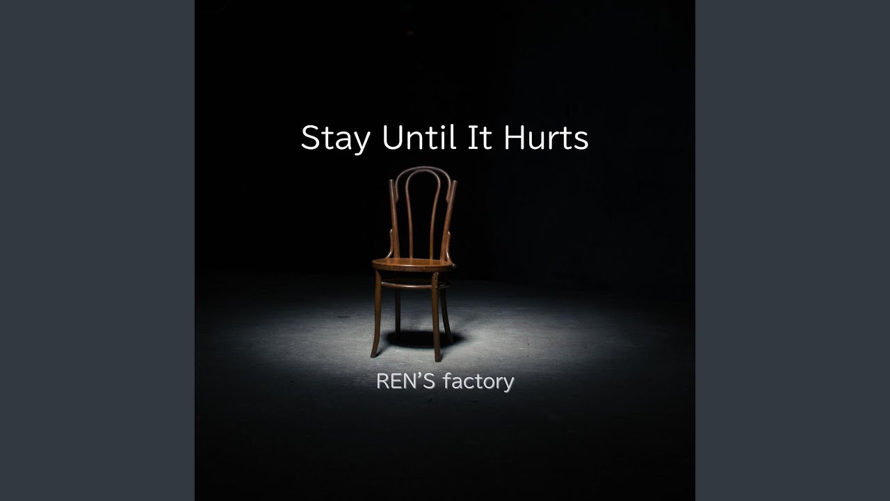 Stay Until It Hurts