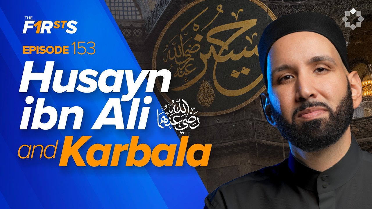 Husayn ibn Ali (ra): Redefining Victory in Karbala | The Firsts | Sahaba Stories | Dr. Omar Suleiman