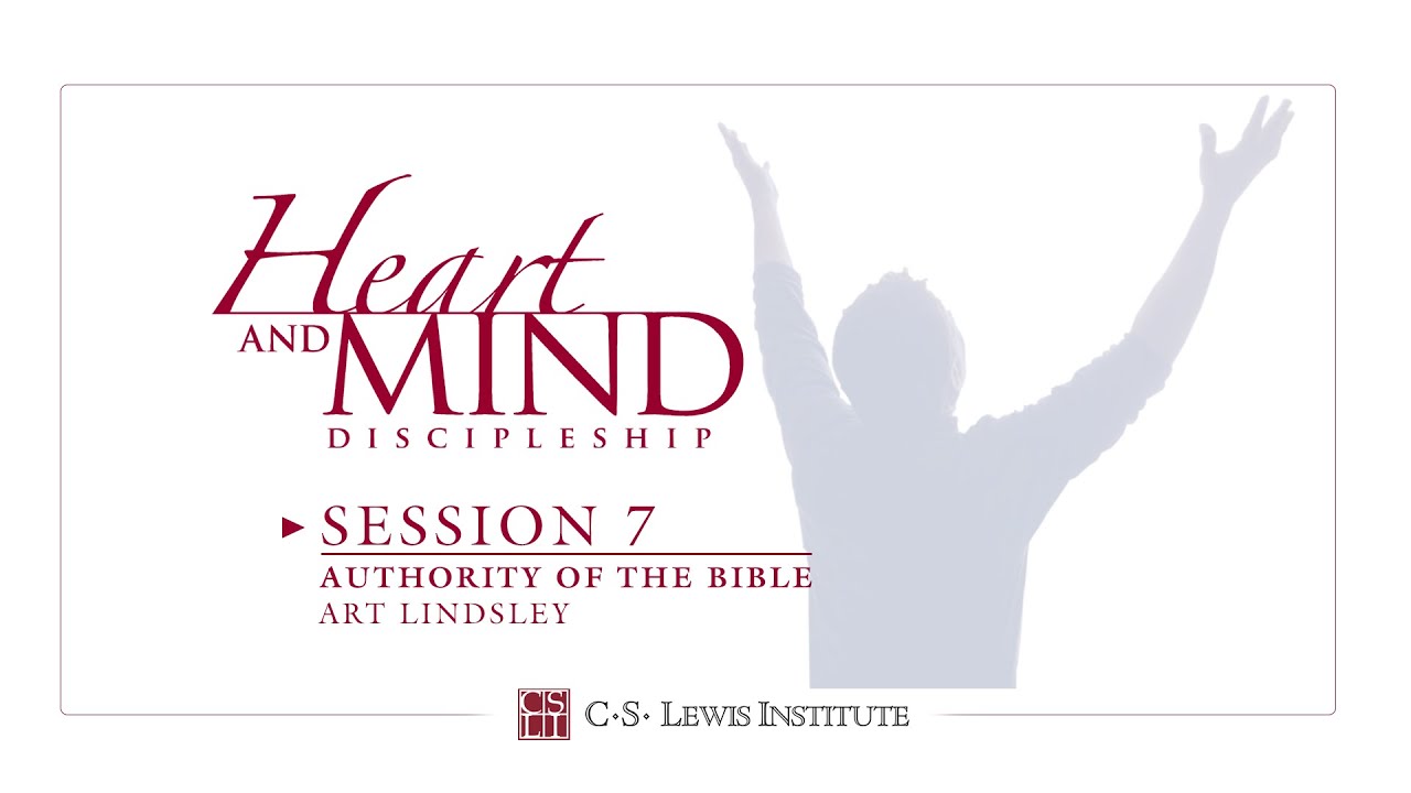 Heart and Mind Discipleship Session 7 Authority of the Bible (Art Lindsley)